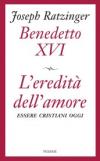 L'eredità dell'amore. Essere cristiani oggi