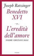 L'eredità dell'amore. Essere cristiani oggi