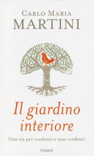 Il giardino interiore. Una via per credenti e non credenti