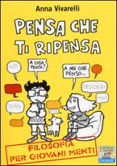 Pensa che ti ripensa. Filosofia per giovani menti