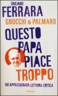 Questo papa piace troppo. Un'appassionata lettura critica