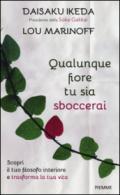 Qualunque fiore tu sia sboccerai: Scopri il tuo filosofo interiore e trasforma la tua vita