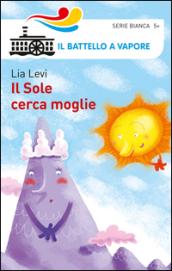 Il sole cerca moglie. Ediz. illustrata