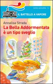 La Bella Addormentata è un tipo sveglio. Ediz. illustrata