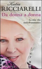 Da donna a donna. La mia vita melodrammatica