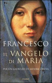 Il Vangelo di Maria. Per un Giubileo di misericordia