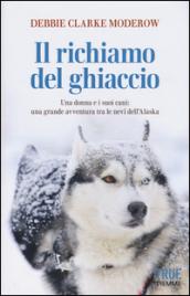 Il richiamo del ghiaccio: Una donna, i suoi cani e la loro avventura in Alaska sull'Iditarod Trail