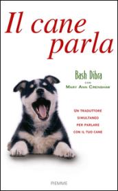 Il cane parla. Capire il linguaggio segreto del cane e comunicare con lui