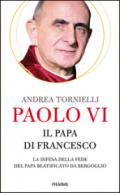 Paolo VI. Il papa di Francesco. La difesa della fede del papa beatificato da Bergoglio