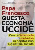 Papa Francesco. Questa economia uccide