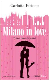 Milano in love. Tutta mia la città