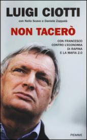 Non tacerò. Con Francesco contro l'economia di rapina e la mafia 2.0