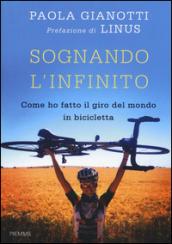 Sognando l'infinito. Come ho fatto il giro del mondo in bicicletta