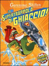 La supertrappola di ghiaccio! Ediz. illustrata