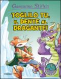 Toglilo tu, il dente al dragante! Ediz. illustrata