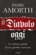 Il diavolo, oggi. Le ultime parole di un grande esorcista