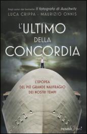 L'ultimo della Concordia. L'epopea del più grande naufragio dei nostri tenpi