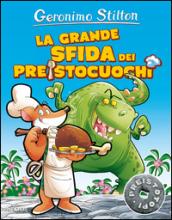 La grande sfida dei preistocuochi. Ediz. illustrata