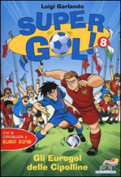 Gli Eurogol delle Cipolline. Supergol! Ediz. illustrata: 8