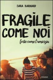 Fragile come noi, forte come l'amicizia