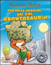 Per mille ossicini, vai col brontosauro! Ediz. illustrata