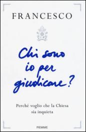 Chi sono io per giudicare?: Perchè voglio che la Chiesa sia inquieta