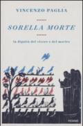 Sorella morte. La dignità del vivere e del morire