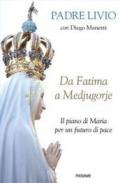 Da Fatima a Medjugorje. Il piano di Maria per un futuro di pace