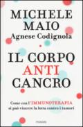 Il corpo anticancro. Come con l'immunoterapia si può vincere la lotta contro i tumori