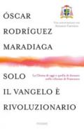 Solo il Vangelo è rivoluzionario. La Chiesa di oggi e quella di domani nelle riforme di Francesco