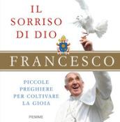 Il sorriso di Dio: Piccole preghiere per coltivare la gioia