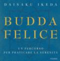 Budda felice. Un percorso per praticare la serenità. Ediz. illustrata