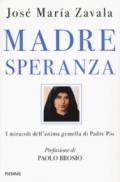 Madre Speranza. I miracoli dell'anima gemella di Padre Pio