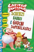 Scherzi babbei e giochi superelastici. Capitan Mutanda. Con adesivi. Ediz. a colori