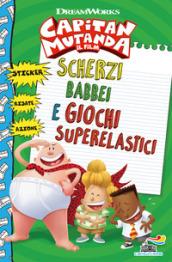 Scherzi babbei e giochi superelastici. Capitan Mutanda. Con adesivi. Ediz. a colori