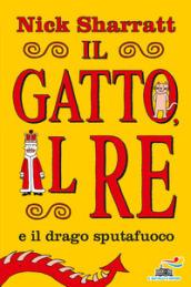 Il gatto e il re e il drago sputafuoco. Ediz. a colori