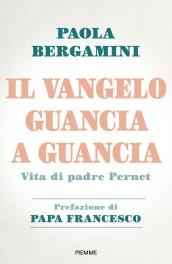 Il Vangelo guancia a guancia. Vita di Padre Stefano Pernet