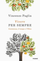 Vivere per sempre: L'esistenza, il tempo e l'Oltre