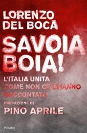 Savoia boia! L'Italia unita come non ce l'hanno raccontata