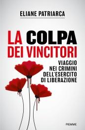 La colpa dei vincitori. Viaggio nei crimini dell'esercito di Liberazione