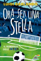 Ora sei una stella. Il romanzo dell'Inter