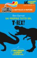 Sai proprio tutto del T-Rex?