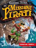 Missione pirati. Viaggio nel tempo 12. Ediz. a colori