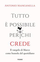 Tutto è possibile per chi crede. Il vangelo di Marco come bussola del quotidiano