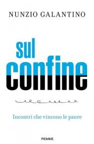 Sul confine. Incontri che vincono le paure