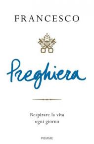 Preghiera. Respirare la vita ogni giorno