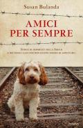 Amici per sempre. Storie di deportati della Shoah e dei fedeli cani che non hanno smesso di aspettarli