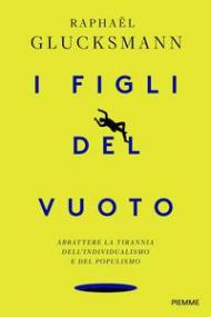 I figli del vuoto. Abbattere la tirannia dell'individualismo e del populismo