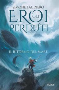 Il ritorno del mare. Gli eroi perduti