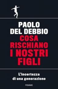 Cosa rischiano i nostri figli. L'incertezza di una generazione